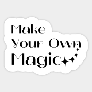 Make Your Own Magic. Create Your Own Destiny. Sticker